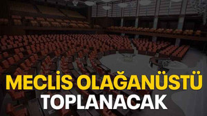 Meclis olağanüstü toplanacak